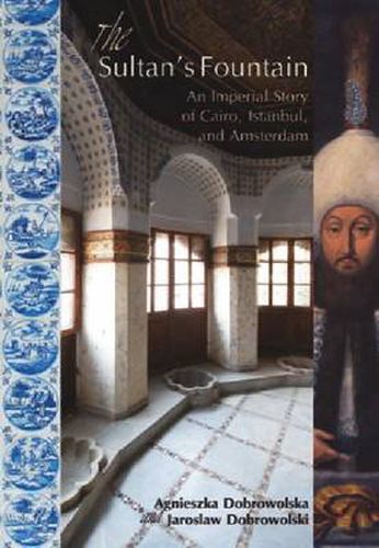 Cover image for The Sultan's Fountain: An Imperial Story of Cairo, Istanbul and Amsterdam