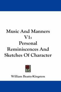 Cover image for Music and Manners V1: Personal Reminiscences and Sketches of Character