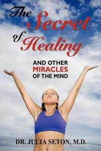 Cover image for The Secret of Healing and Other Miracles of the Mind