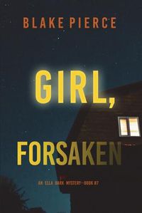 Cover image for Girl, Forsaken (An Ella Dark FBI Suspense Thriller-Book 7)