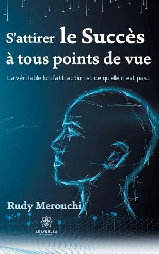 Cover image for S'attirer le succes a tous points de vue: La veritable loi d'attraction et ce qu'elle n'est pas...