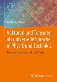 Cover image for Vektoren Und Tensoren ALS Universelle Sprache in Physik Und Technik 2: Tensoren in Mathematik Und Physik