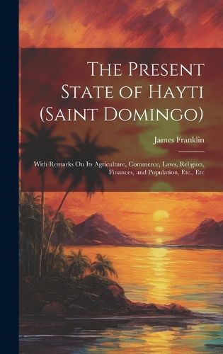 The Present State of Hayti (Saint Domingo)