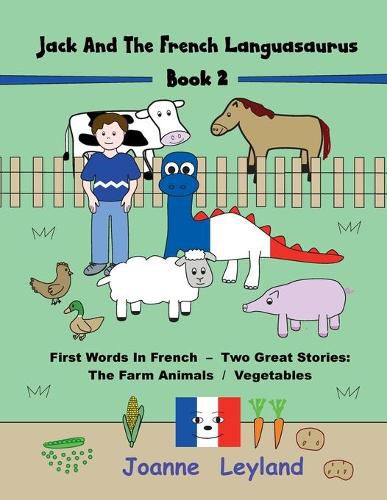 Jack And The French Languasaurus - Book 2: First Words In French - Two Great Stories: The Farm Animals / Vegetables