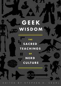 Cover image for Geek Wisdom: The Sacred Teachings of Nerd Culture