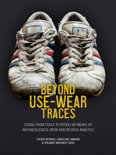 Cover image for Beyond Use-Wear Traces: Going from tools to people by means of archaeological wear and residue analyses