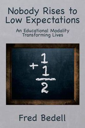 Cover image for Nobody Rises to Low Expectations: An Educational Modality Transforming Lives