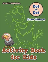 Cover image for Activity Book for Kids: Dot to Dot Stress Reliever