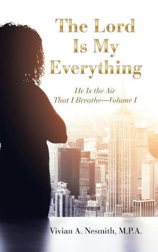 Cover image for The Lord Is My Everything: He Is the Air That I Breathe-Volume I