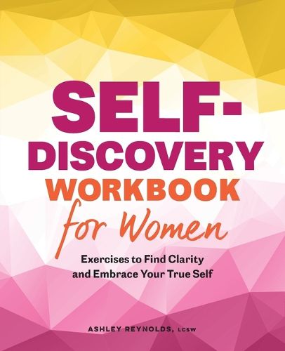 Cover image for Self-Discovery Workbook for Women: Exercises to Find Clarity and Embrace Your True Self