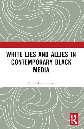 Cover image for White Lies and Allies in Contemporary Black Media