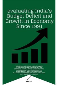 Cover image for evaluating India's Budget Deficit and Growth in Economy Since 1991