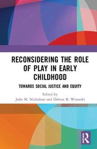 Cover image for Reconsidering The Role of Play in Early Childhood: Towards Social Justice and Equity