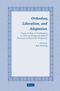 Cover image for Orthodoxy, Liberalism, and Adaptation: Essays on Ways of Worldmaking in Times of Change from Biblical, Historical and Systematic Perspectives