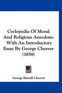 Cover image for Cyclopedia of Moral and Religious Anecdote: With an Introductory Essay by George Cheever (1858)