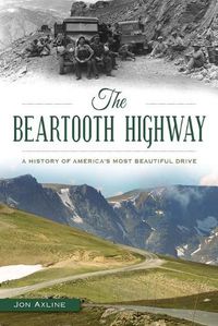 Cover image for The Beartooth Highway: A History of America's Most Beautiful Drive
