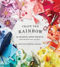 Cover image for Craft the Rainbow: 40 Colorful Paper Projects from The House That Lars Built