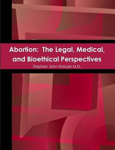 Abortion: The Legal, Medical, and Bioethical Perspectives