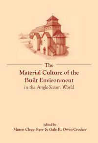 Cover image for The Material Culture of the Built Environment in the Anglo-Saxon World