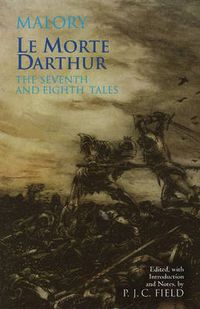 Cover image for Le Morte Darthur: The Seventh and Eighth Tales: The Seventh and Eighth Tales