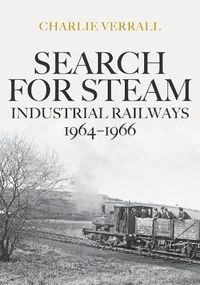 Cover image for Search for Steam: Industrial Railways 1964-1966