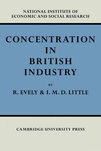 Cover image for Concentration in British Industry: An Empirical Study of the Structure of Industrial Production 1935-51