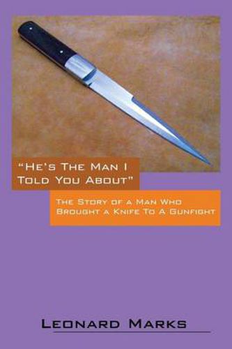 Cover image for He's the Man I Told You about: The Story of a Man Who Brought a Knife to a Gunfight