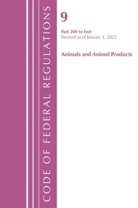 Cover image for Code of Federal Regulations, Title 09 Animals and Animal Products 200-End, Revised as of January 1, 2022