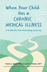 Cover image for When Your Child Has a Chronic Medical Illness: A Guide for the Parenting Journey
