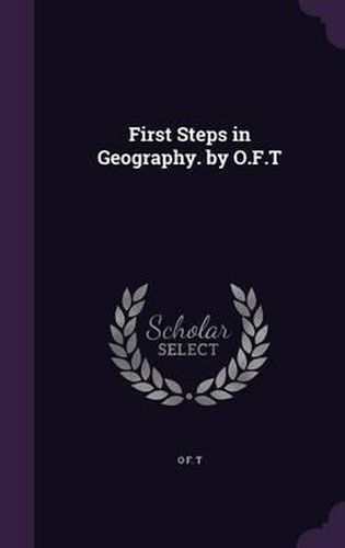 Cover image for First Steps in Geography. by O.F.T