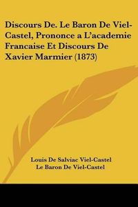 Cover image for Discours de. Le Baron de Viel-Castel, Prononcea L'Academie Francaise Et Discours de Xavier Marmier (1873)