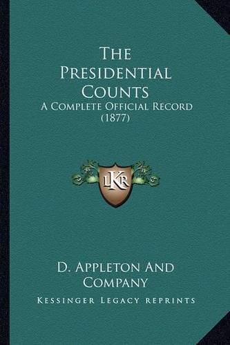 The Presidential Counts: A Complete Official Record (1877)