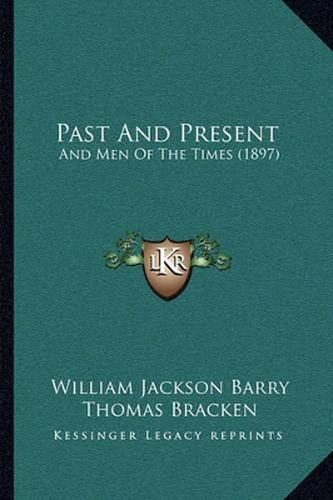 Past and Present: And Men of the Times (1897)