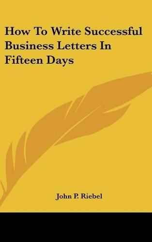 Cover image for How to Write Successful Business Letters in Fifteen Days