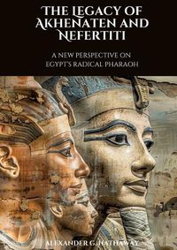 Cover image for The Legacy of Akhenaten and Nefertiti