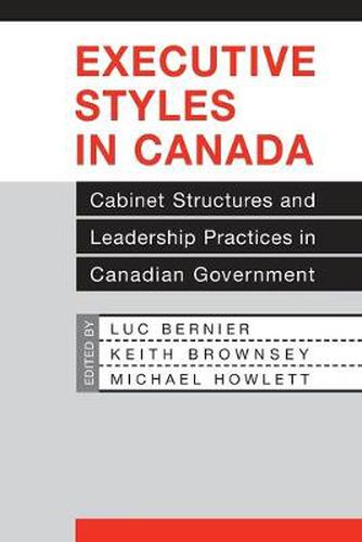 Cover image for Executive Styles in Canada: Cabinet Structures and Leadership Practices in Canadian Government