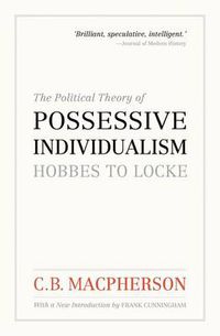 Cover image for The Political Theory of Possessive Individualism: Hobbes to Locke