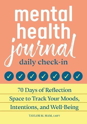 Cover image for Mental Health Journal: Daily Check-In: 70 Days of Reflection Space to Track Your Moods, Intentions, and Well-Being