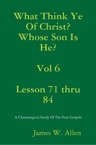 What Think Ye Of Christ? Whose Son Is He? Vol 6