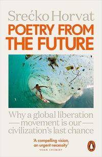 Cover image for Poetry from the Future: Why a Global Liberation Movement Is Our Civilisation's Last Chance