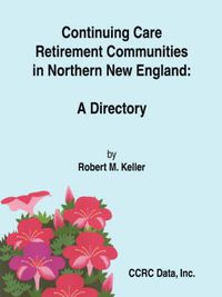 Cover image for Continuing Care Retirement Communities in Northern New England: a Directory