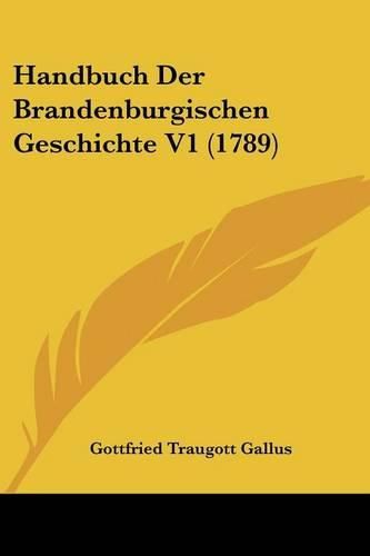 Cover image for Handbuch Der Brandenburgischen Geschichte V1 (1789)