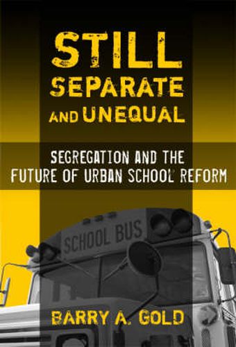 Cover image for Still Separate and Unequal: Segregation and the Future of Urban School Reform