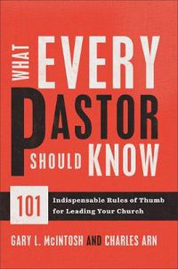 Cover image for What Every Pastor Should Know - 101 Indispensable Rules of Thumb for Leading Your Church