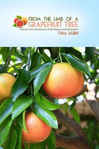 Cover image for From the Limb of a Grapefruit Tree: A Woman's True-Life Adventure of Self-Reliance and Determination