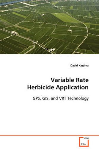 Cover image for Variable Rate Herbicide Application GPS, GIS, and VRT Technology