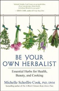 Cover image for Be Your Own Herbalist: 30 Essential Herbs for Health, Beauty and Cooking