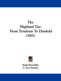 Cover image for The Highland Tay: From Tyndrum to Dunkeld (1901)