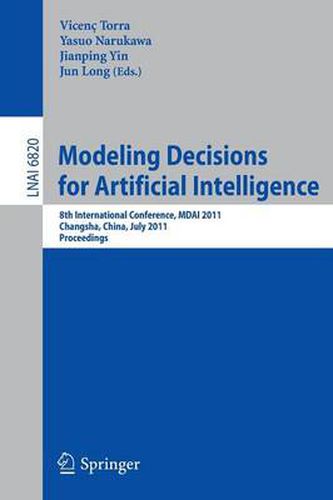 Cover image for Modeling Decision for Artificial Intelligence: 8th International Conference, MDAI 2011, Changsha, Hunan, China, July 28-30, 2011, Proceedings