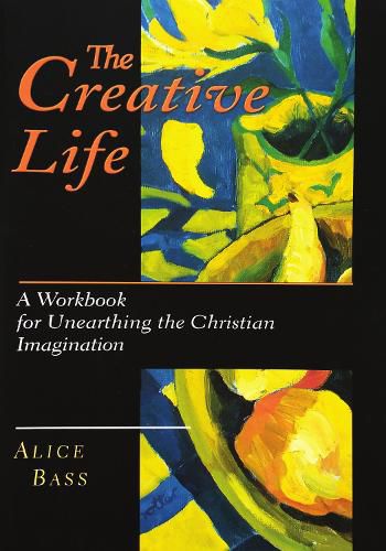 Cover image for The Creative Life: Workbook for Unearthing the Christian Imagination